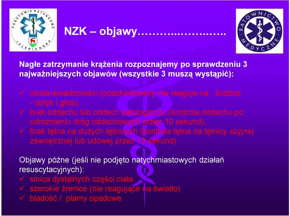 (poszkodowany nie reaguje na bodźce - dotyk i głos), brak oddechu lub oddech patologiczny (kontrola oddechu po udrożnieniu dróg oddechowych przez