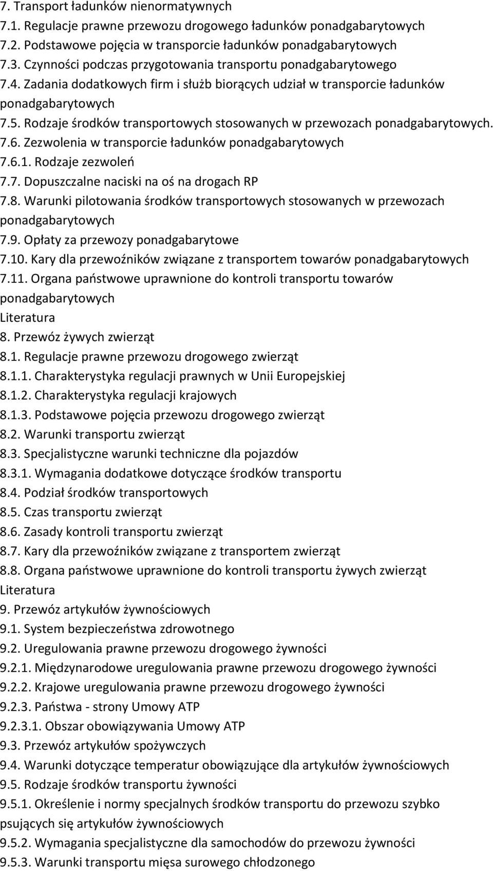 Rodzaje środków transportowych stosowanych w przewozach ponadgabarytowych. 7.6. Zezwolenia w transporcie ładunków ponadgabarytowych 7.6.1. Rodzaje zezwoleń 7.7. Dopuszczalne naciski na oś na drogach RP 7.