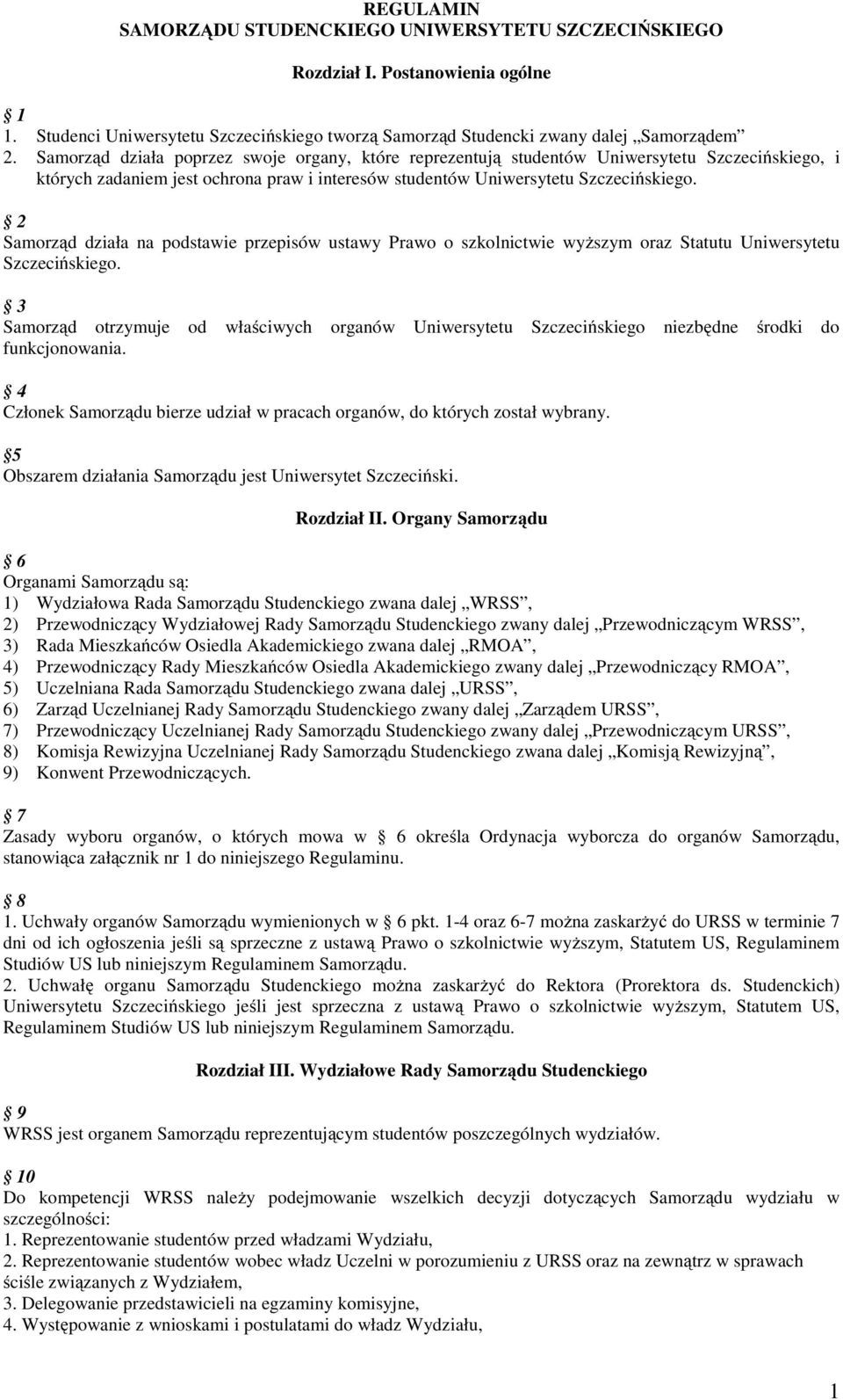 2 Samorząd działa na podstawie przepisów ustawy Prawo o szkolnictwie wyższym oraz Statutu Uniwersytetu Szczecińskiego.