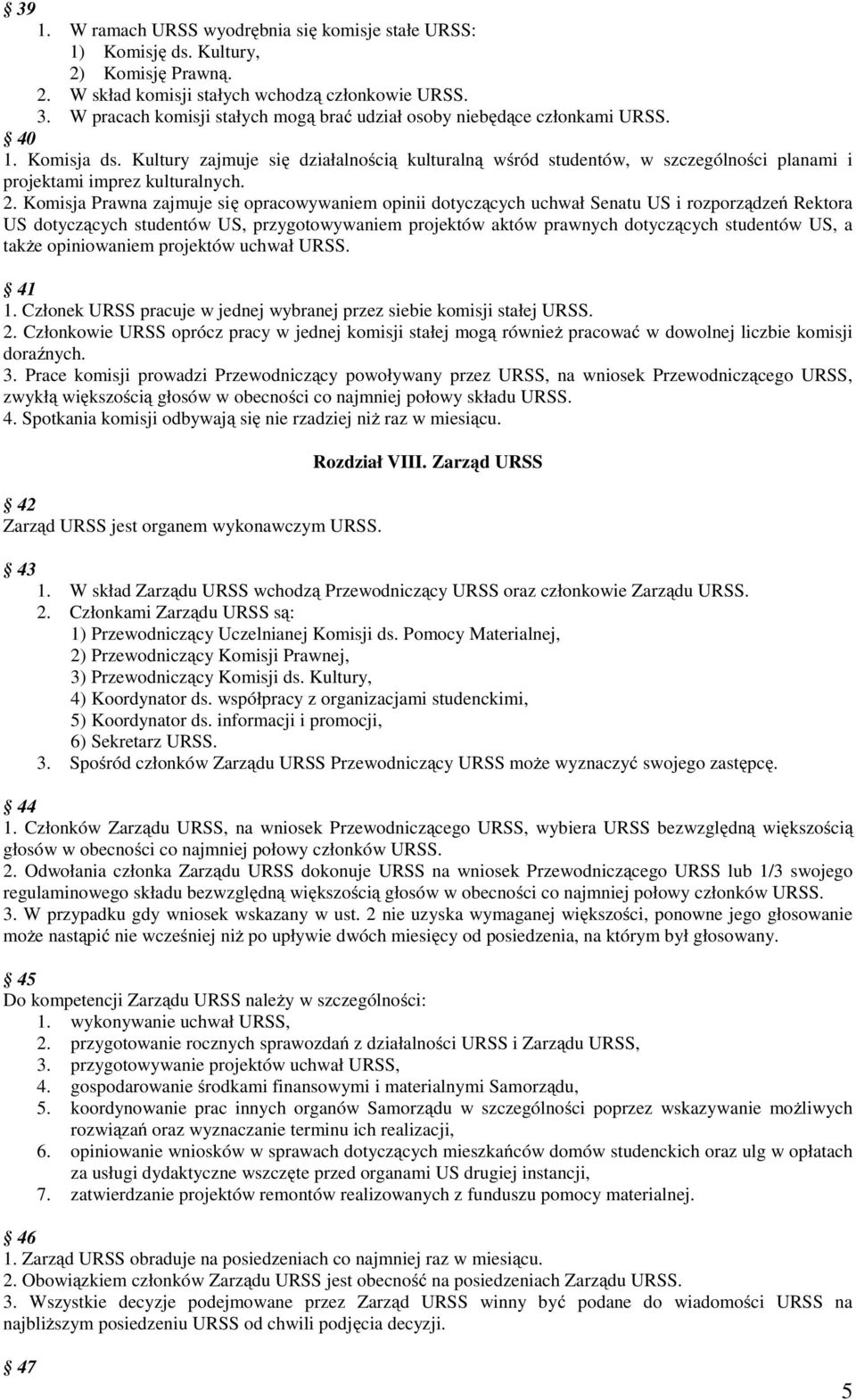 Kultury zajmuje się działalnością kulturalną wśród studentów, w szczególności planami i projektami imprez kulturalnych. 2.