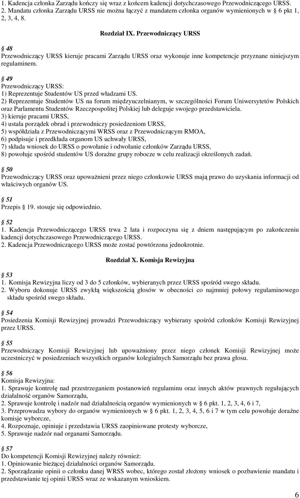 Przewodniczący URSS 48 Przewodniczący URSS kieruje pracami Zarządu URSS oraz wykonuje inne kompetencje przyznane niniejszym regulaminem.