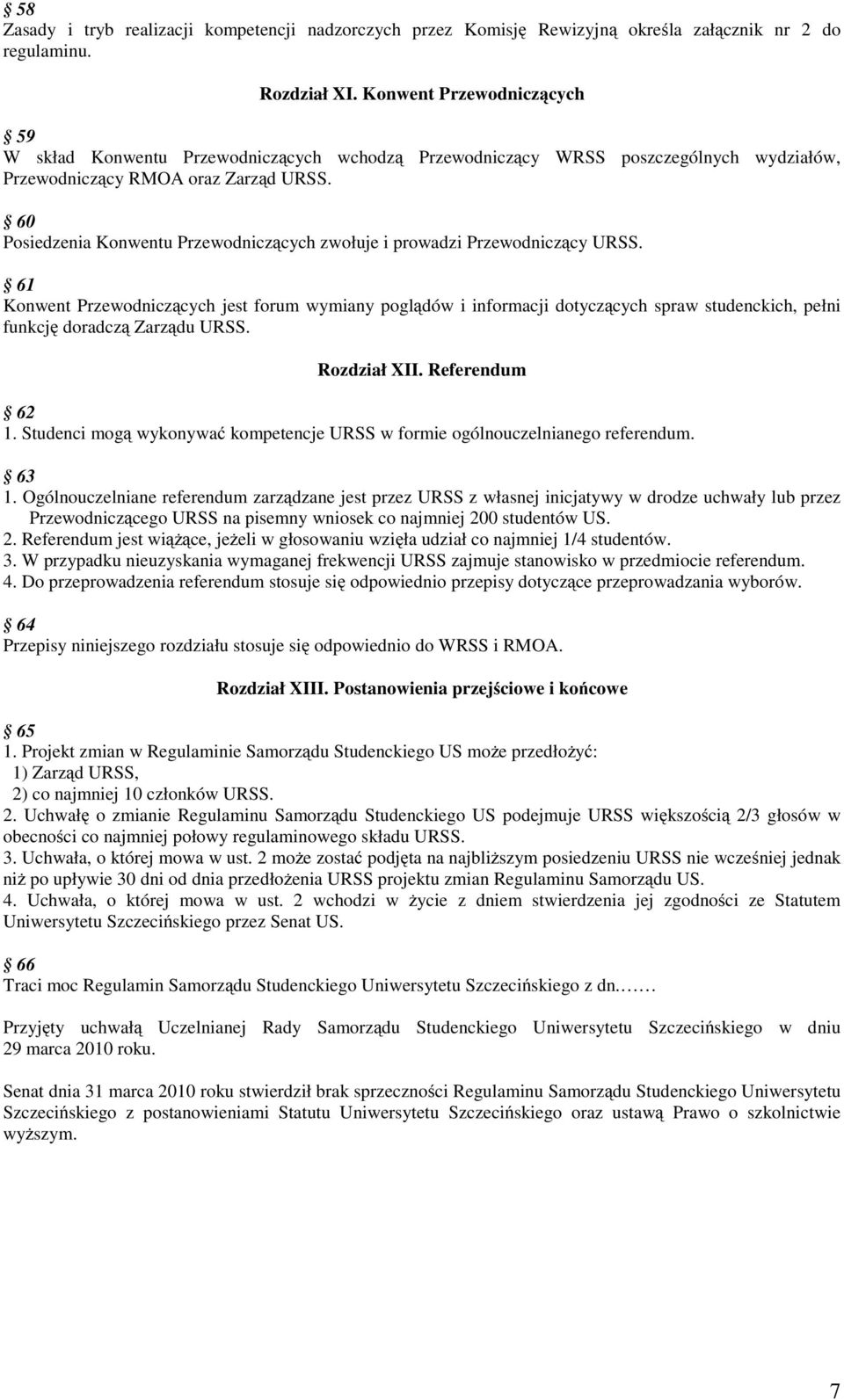 60 Posiedzenia Konwentu Przewodniczących zwołuje i prowadzi Przewodniczący URSS.