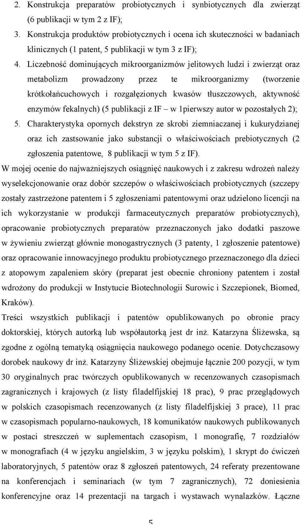 Liczebność dominujących mikroorganizmów jelitowych ludzi i zwierząt oraz metabolizm prowadzony przez te mikroorganizmy (tworzenie krótkołańcuchowych i rozgałęzionych kwasów tłuszczowych, aktywność