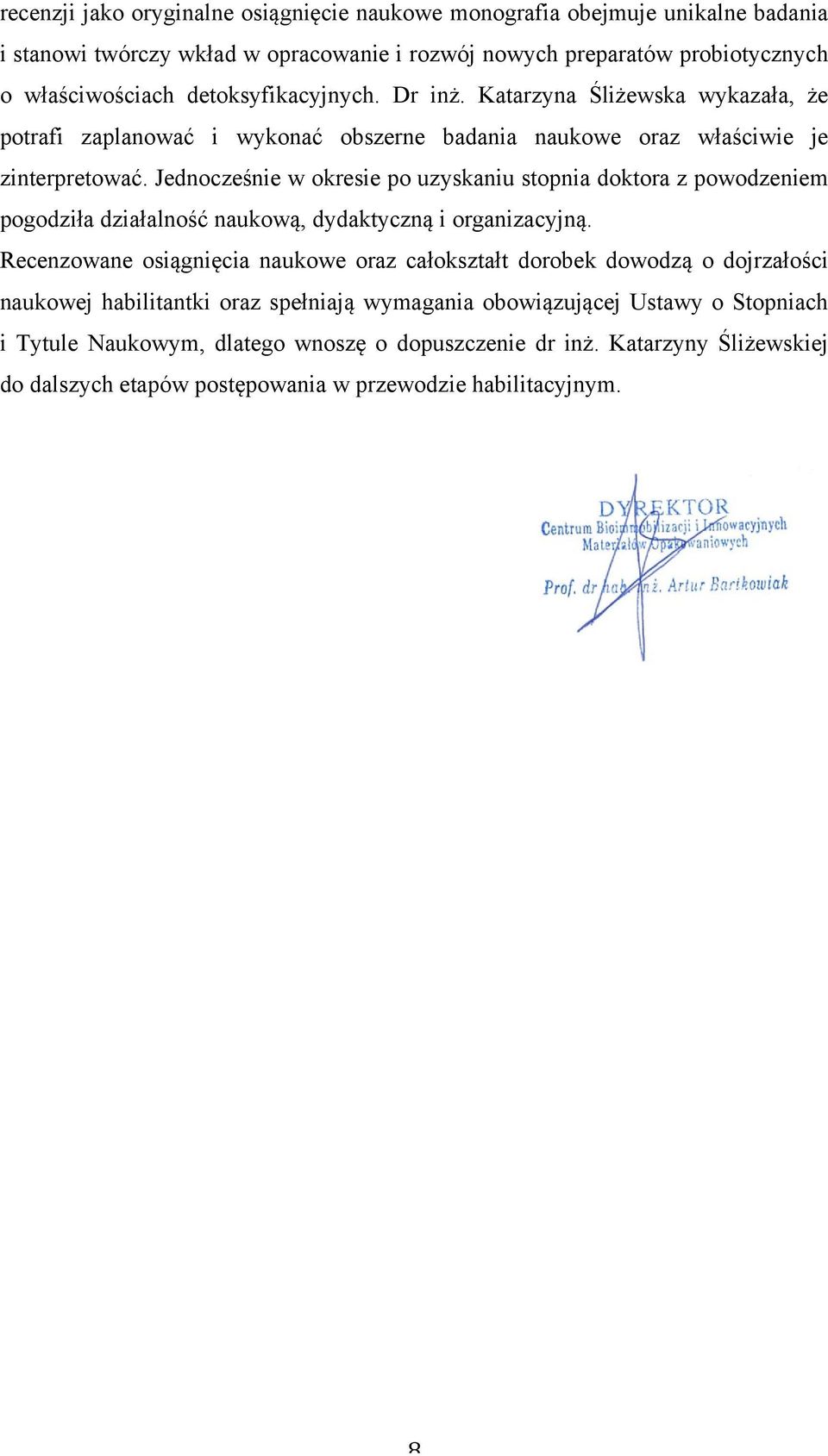 Jednocześnie w okresie po uzyskaniu stopnia doktora z powodzeniem pogodziła działalność naukową, dydaktyczną i organizacyjną.