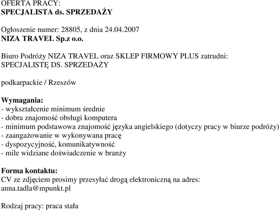 angielskiego (dotyczy pracy w biurze podróŝy) - zaangaŝowanie w wykonywana pracę - dyspozycyjność, komunikatywność - mile widziane doświadczenie w