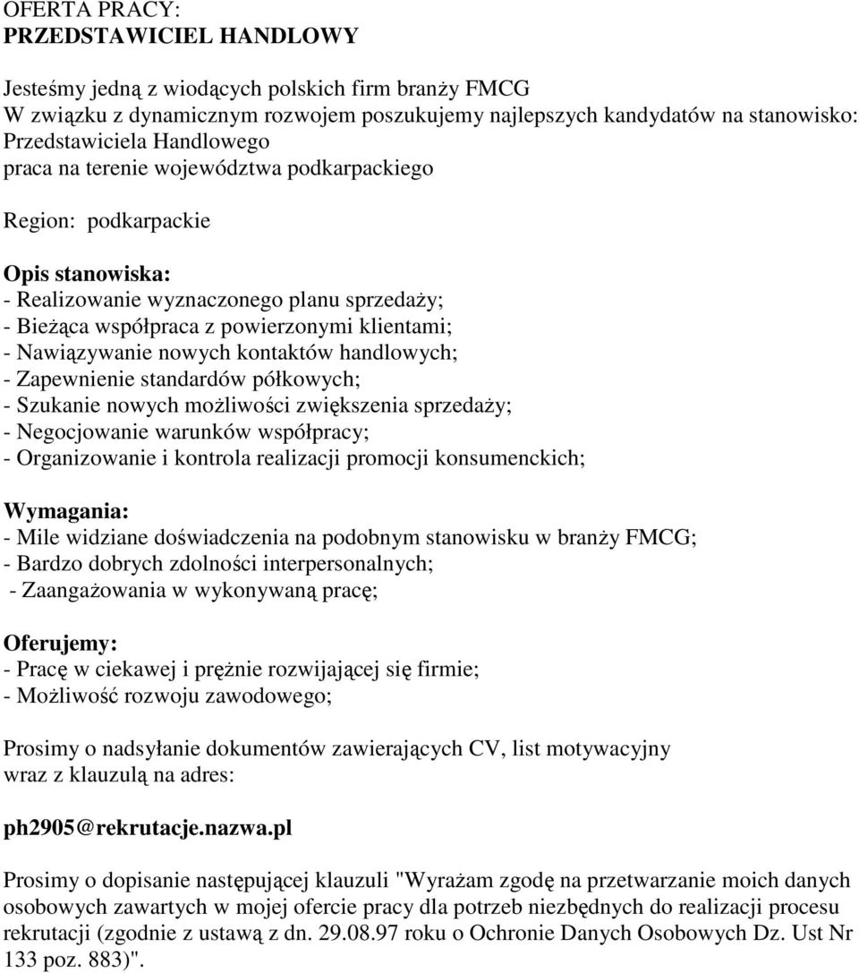 handlowych; - Zapewnienie standardów półkowych; - Szukanie nowych moŝliwości zwiększenia sprzedaŝy; - Negocjowanie warunków współpracy; - Organizowanie i kontrola realizacji promocji konsumenckich; -