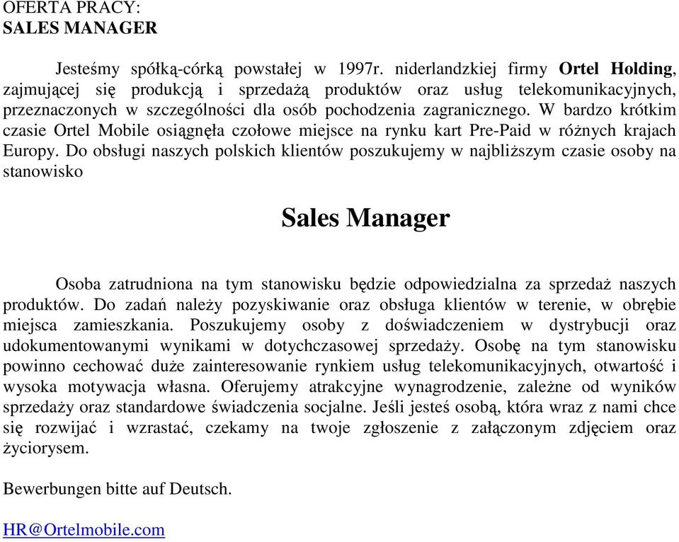 W bardzo krótkim czasie Ortel Mobile osiągnęła czołowe miejsce na rynku kart Pre-Paid w róŝnych krajach Europy.