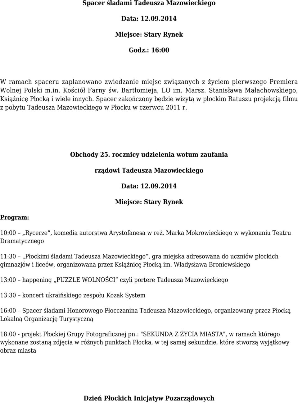 Obchody 25. rocznicy udzielenia wotum zaufania rządowi Tadeusza Mazowieckiego 10:00 Rycerze, komedia autorstwa Arystofanesa w reż.
