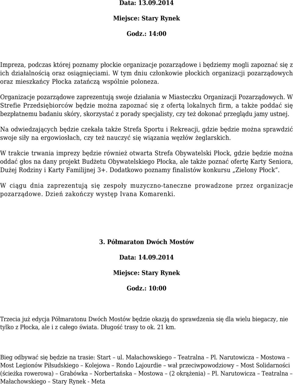 W Strefie Przedsiębiorców będzie można zapoznać się z ofertą lokalnych firm, a także poddać się bezpłatnemu badaniu skóry, skorzystać z porady specjalisty, czy też dokonać przeglądu jamy ustnej.