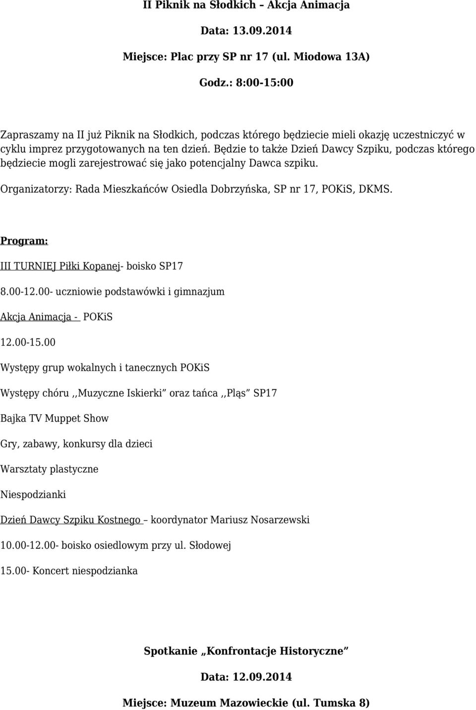 Będzie to także Dzień Dawcy Szpiku, podczas którego będziecie mogli zarejestrować się jako potencjalny Dawca szpiku. Organizatorzy: Rada Mieszkańców Osiedla Dobrzyńska, SP nr 17, POKiS, DKMS.
