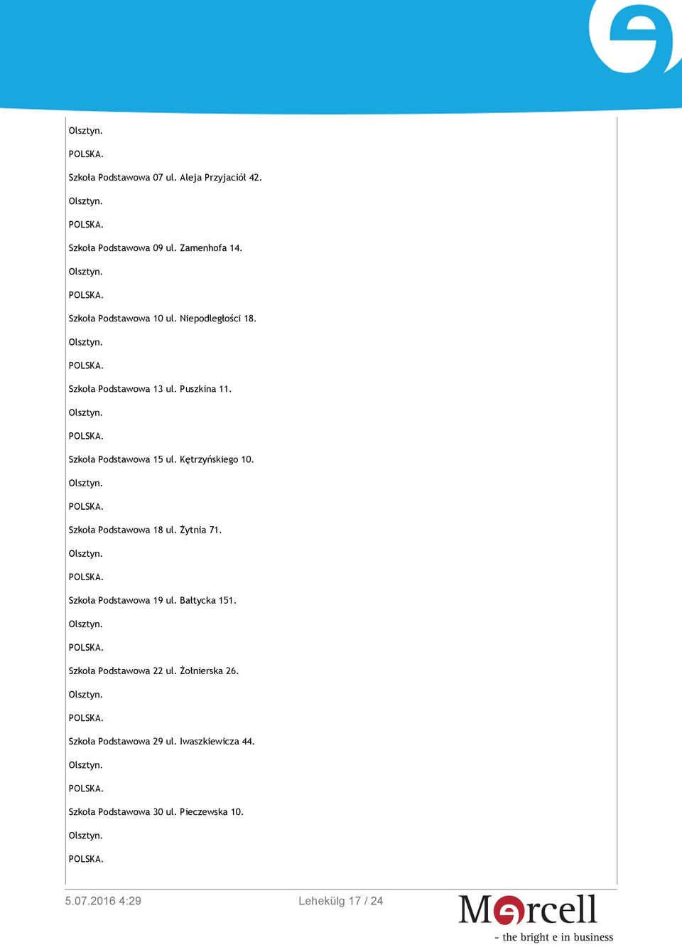 Kętrzyńskiego 10. Szkoła Podstawowa 18 ul. Żytnia 71. Szkoła Podstawowa 19 ul. Bałtycka 151.