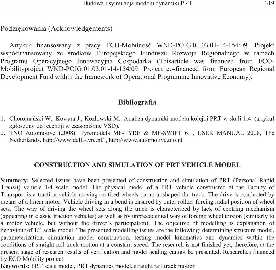 1-14-154/9. Project co-financed from European Regional Development Fund within the framework of Operational Programme Innovative Economy). Bibliografia 1. Choroma ski W., Kowara J., Koz owski M.
