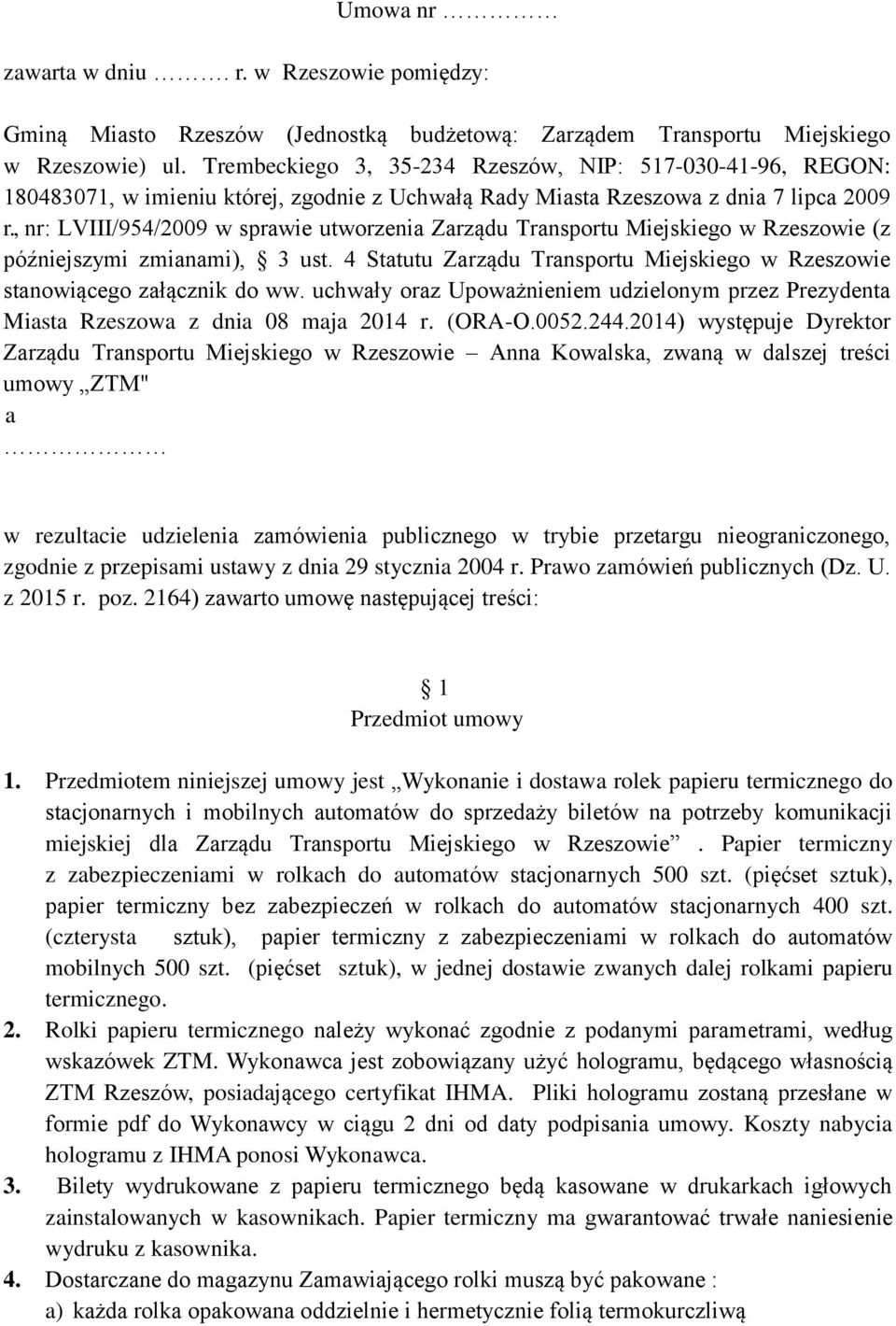 , nr: LVIII/954/2009 w sprawie utworzenia Zarządu Transportu Miejskiego w Rzeszowie (z późniejszymi zmianami), 3 ust. 4 Statutu Zarządu Transportu Miejskiego w Rzeszowie stanowiącego załącznik do ww.