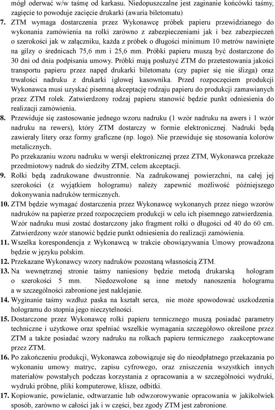 o długości minimum 10 metrów nawinięte na gilzy o średnicach 75,6 mm i 25,6 mm. Próbki papieru muszą być dostarczone do 30 dni od dnia podpisania umowy.