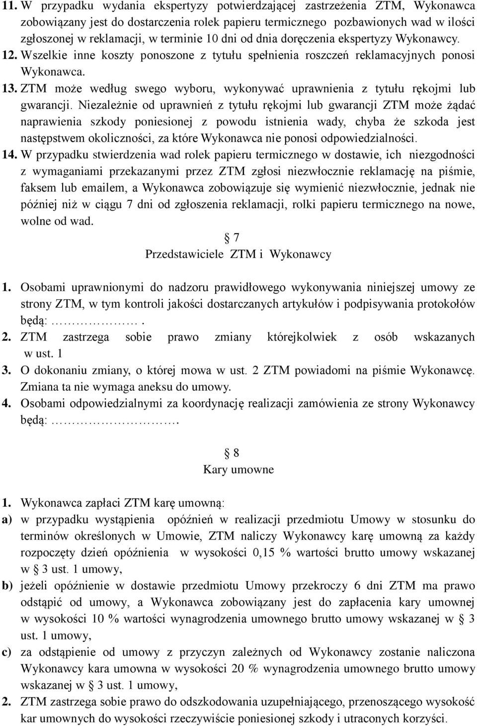 ZTM może według swego wyboru, wykonywać uprawnienia z tytułu rękojmi lub gwarancji.