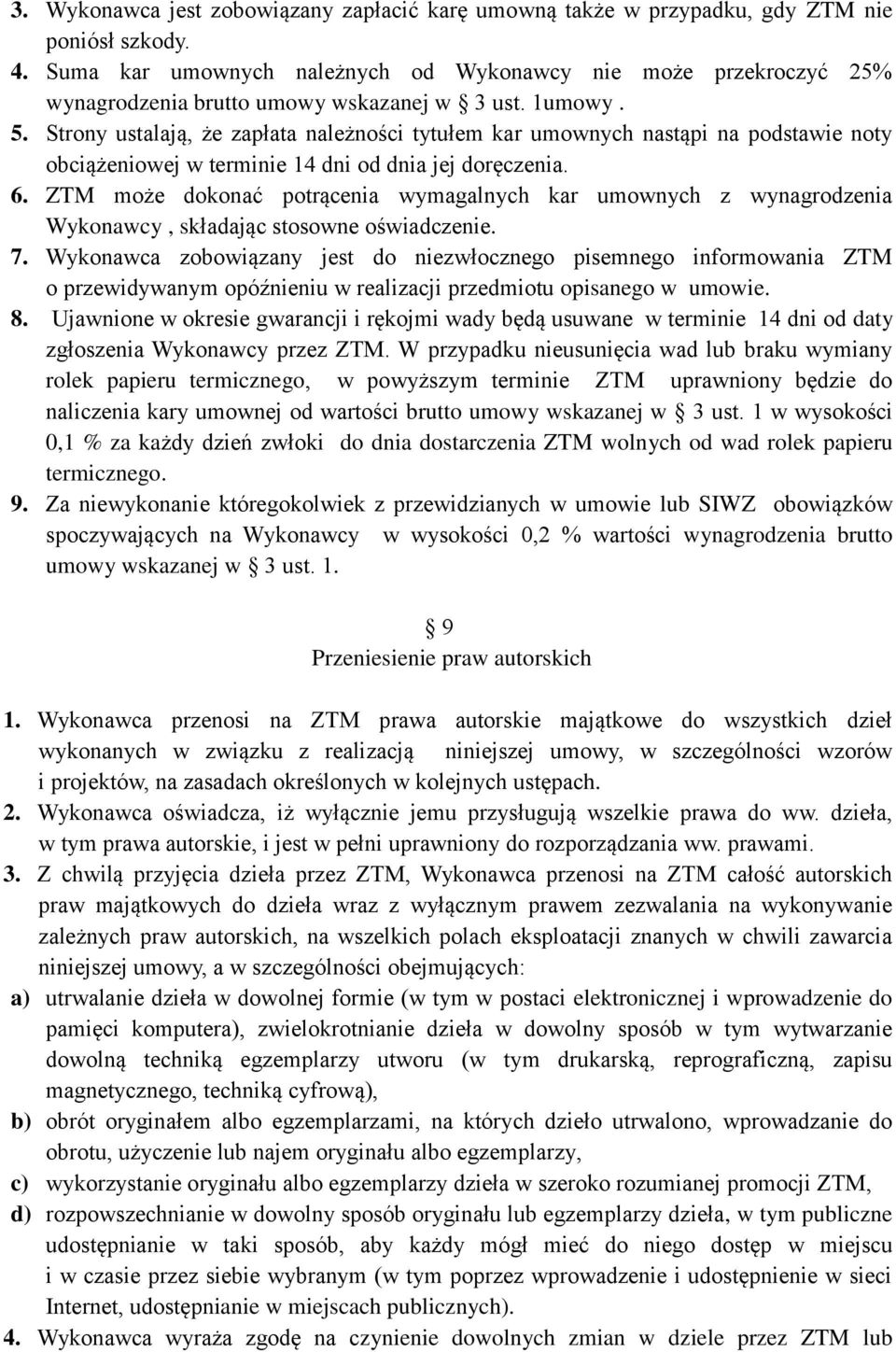 Strony ustalają, że zapłata należności tytułem kar umownych nastąpi na podstawie noty obciążeniowej w terminie 14 dni od dnia jej doręczenia. 6.