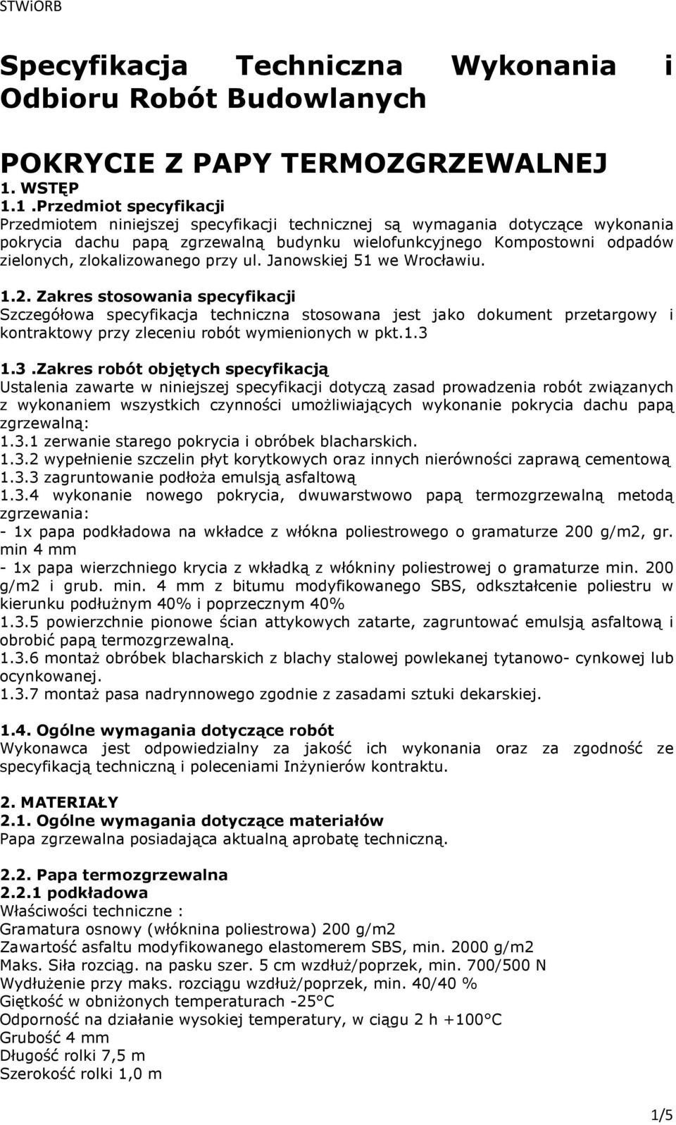 1.Przedmiot specyfikacji Przedmiotem niniejszej specyfikacji technicznej są wymagania dotyczące wykonania pokrycia dachu papą zgrzewalną budynku wielofunkcyjnego Kompostowni odpadów zielonych,