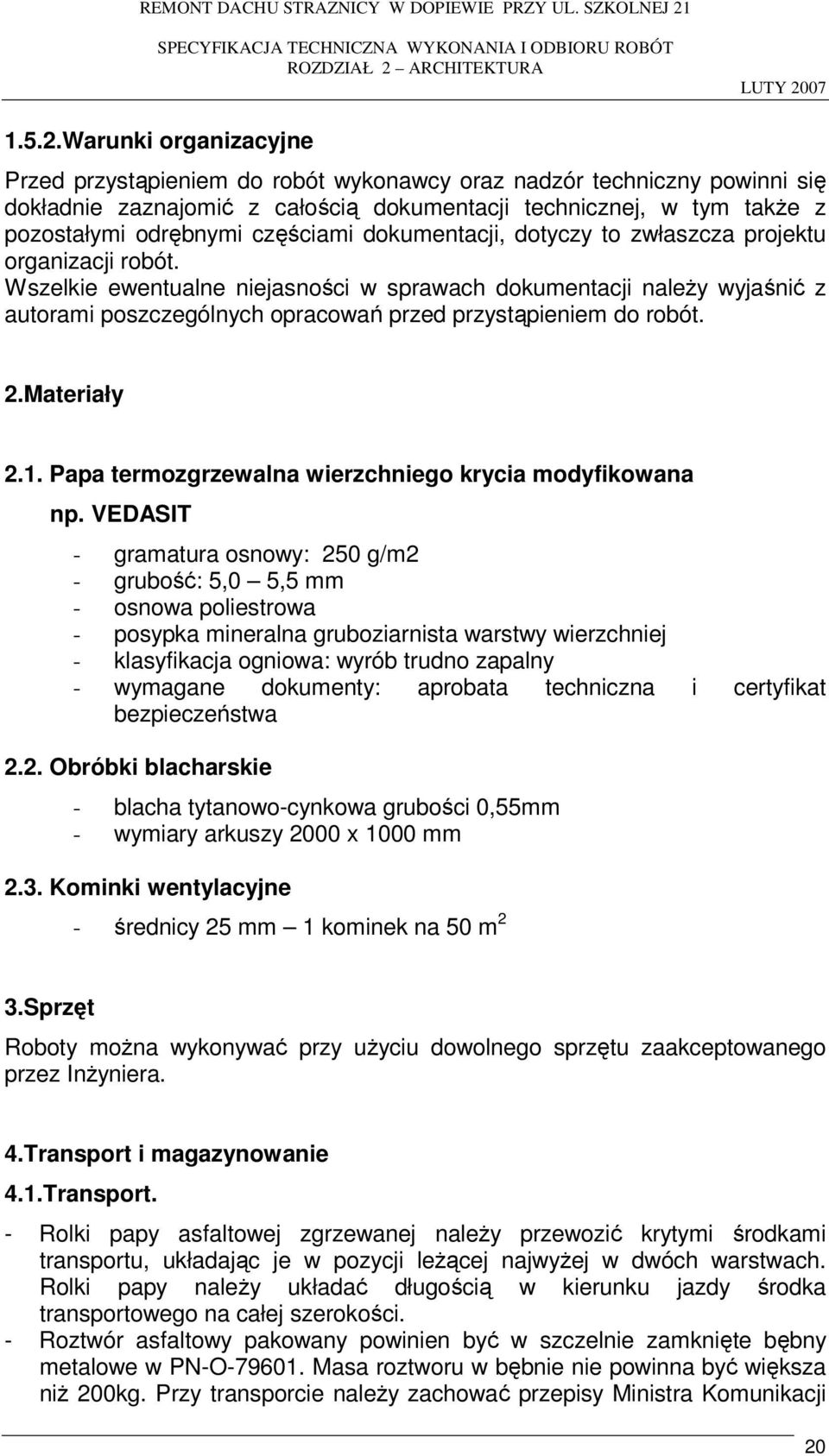 częściami dokumentacji, dotyczy to zwłaszcza projektu organizacji robót.