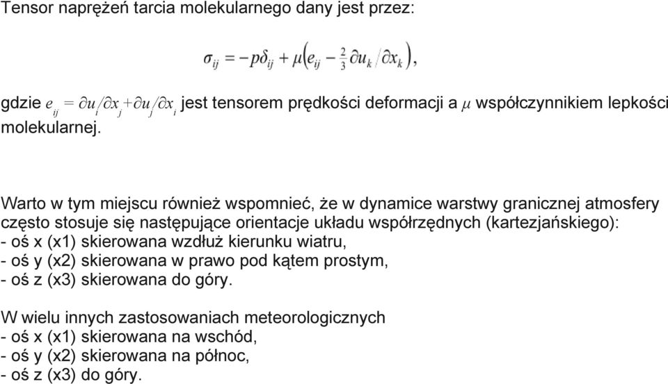 Warto w tym miejscu również wspomnieć, że w dynamice warstwy granicznej atmosfery często stosuje się następujące orientacje układu współrzędnych