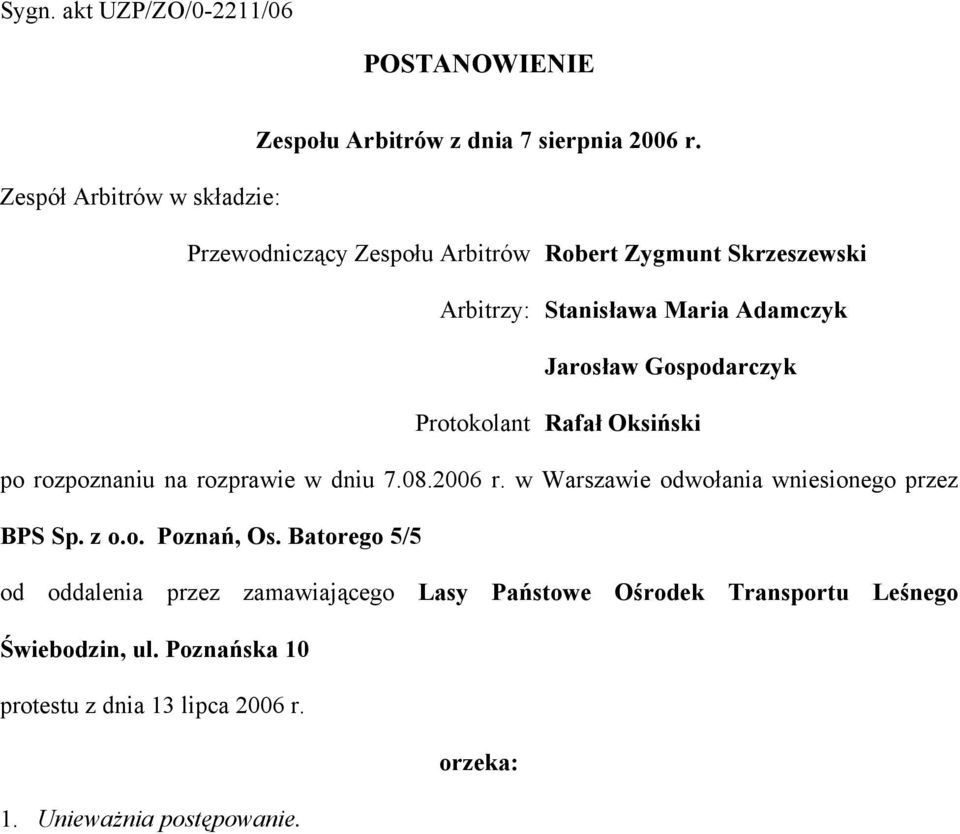 Gospodarczyk Protokolant Rafał Oksiński po rozpoznaniu na rozprawie w dniu 7.08.2006 r. w Warszawie odwołania wniesionego przez BPS Sp.