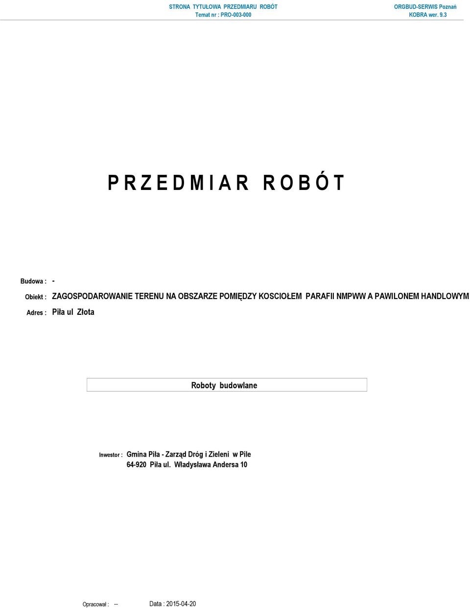 PAWILONEM HANDLOWYM Adres : Piła ul Złota Inwestor : Gmina Piła - Zarząd Dróg i