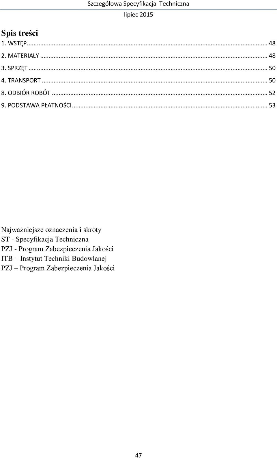.. 53 Najważniejsze oznaczenia i skróty ST - Specyfikacja Techniczna PZJ -