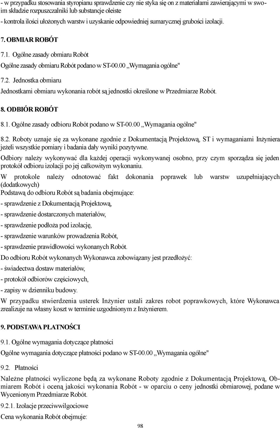 Jednostka obmiaru Jednostkami obmiaru wykonania robót są jednostki określone w Przedmiarze Robót. 8. ODBIÓR ROBÓT 8.1. Ogólne zasady odbioru Robót podano w ST-00.00 Wymagania ogólne" 8.2.