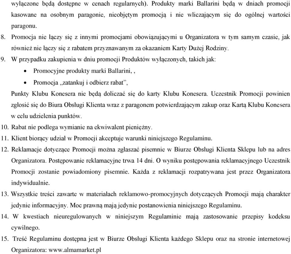 W przypadku zakupienia w dniu promocji Produktów wyłączonych, takich jak: Promocyjne produkty marki Ballarini,, Promocja zatankuj i odbierz rabat, Punkty Klubu Konesera nie będą doliczać się do karty