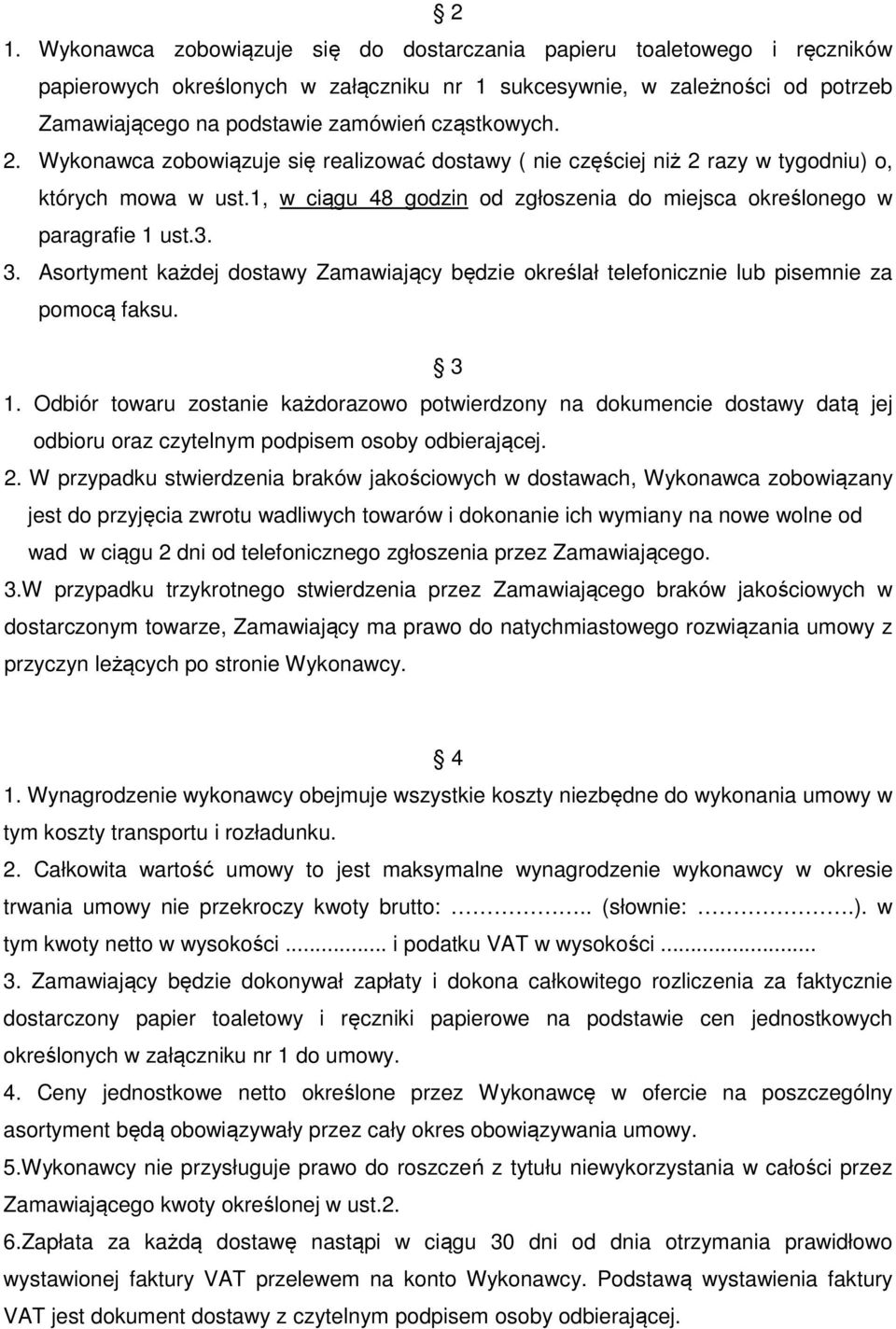 3. Asortyment każdej dostawy Zamawiający będzie określał telefonicznie lub pisemnie za pomocą faksu. 3 1.