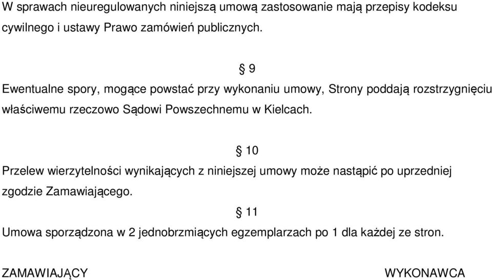 9 Ewentualne spory, mogące powstać przy wykonaniu umowy, Strony poddają rozstrzygnięciu właściwemu rzeczowo Sądowi