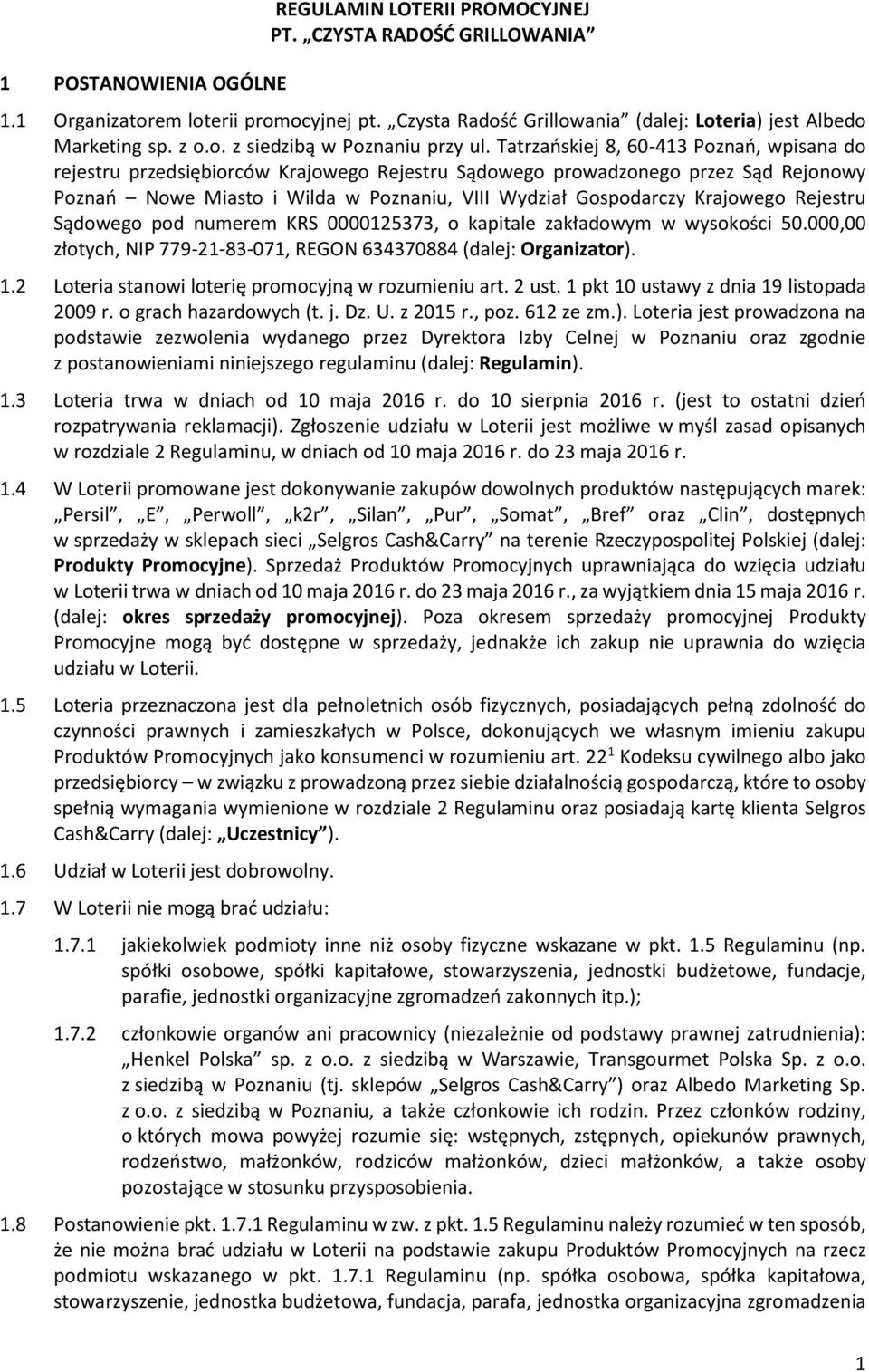 Krajowego Rejestru Sądowego pod numerem KRS 0000125373, o kapitale zakładowym w wysokości 50.000,00 złotych, NIP 779-21-83-071, REGON 634370884 (dalej: Organizator). 1.