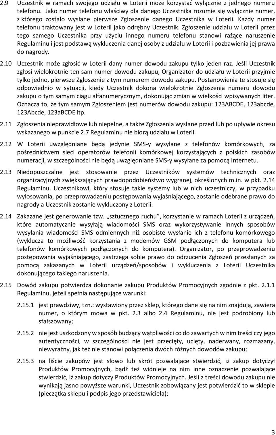 Każdy numer telefonu traktowany jest w Loterii jako odrębny Uczestnik.