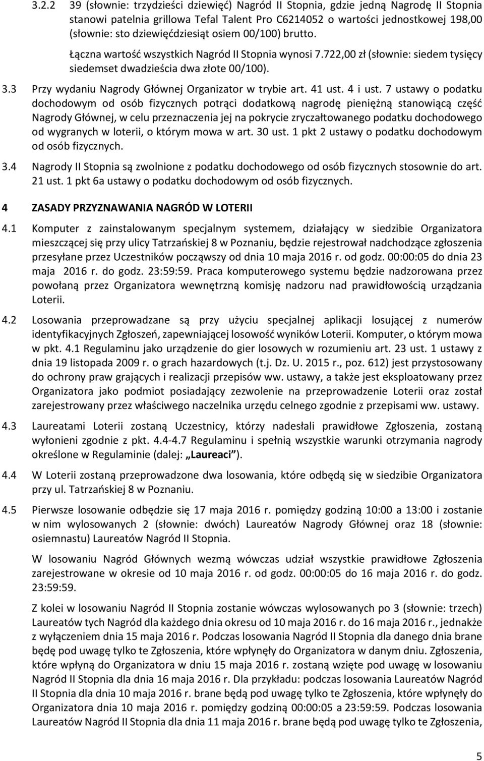 3 Przy wydaniu Nagrody Głównej Organizator w trybie art. 41 ust. 4 i ust.