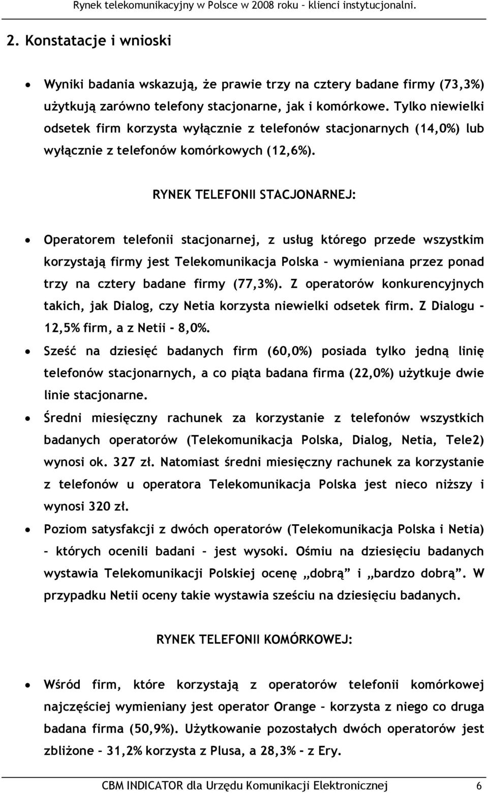 RYNEK TELEFONII STACJONARNEJ: Operatorem telefonii stacjonarnej, z usług którego przede wszystkim korzystają firmy jest Telekomunikacja Polska wymieniana przez ponad trzy na cztery badane firmy
