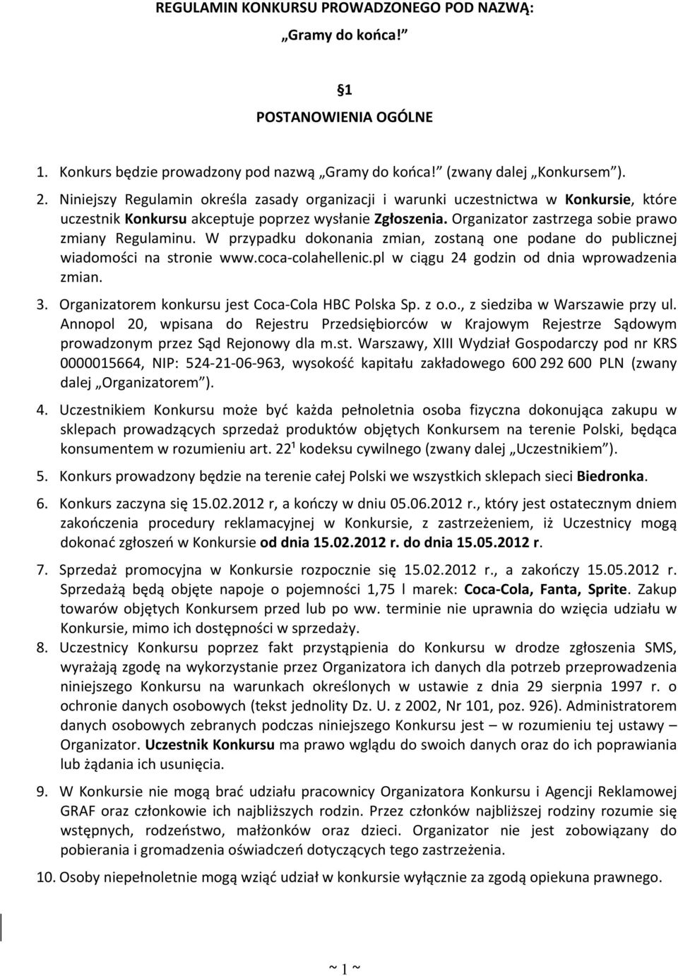 W przypadku dokonania zmian, zostaną one podane do publicznej wiadomości na stronie www.coca colahellenic.pl w ciągu 24 godzin od dnia wprowadzenia zmian. 3.