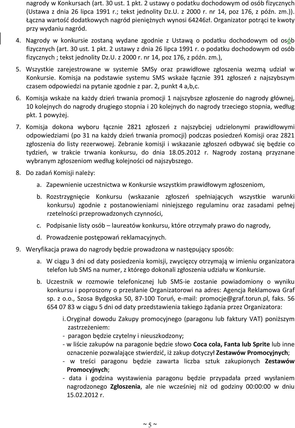 Nagrody w konkursie zostaną wydane zgodnie z Ustawą o podatku dochodowym od osób fizycznych (art. 30 ust. 1 pkt. 2 ustawy z dnia 26 lipca 1991 r.