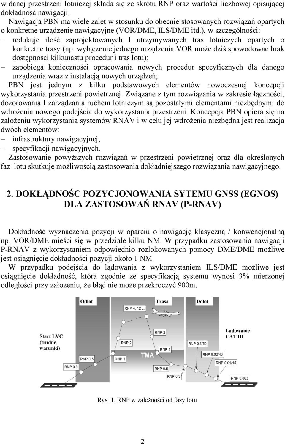 ), w szczególności: redukuje ilość zaprojektowanych I utrzymywanych tras lotniczych opartych o konkretne trasy (np.