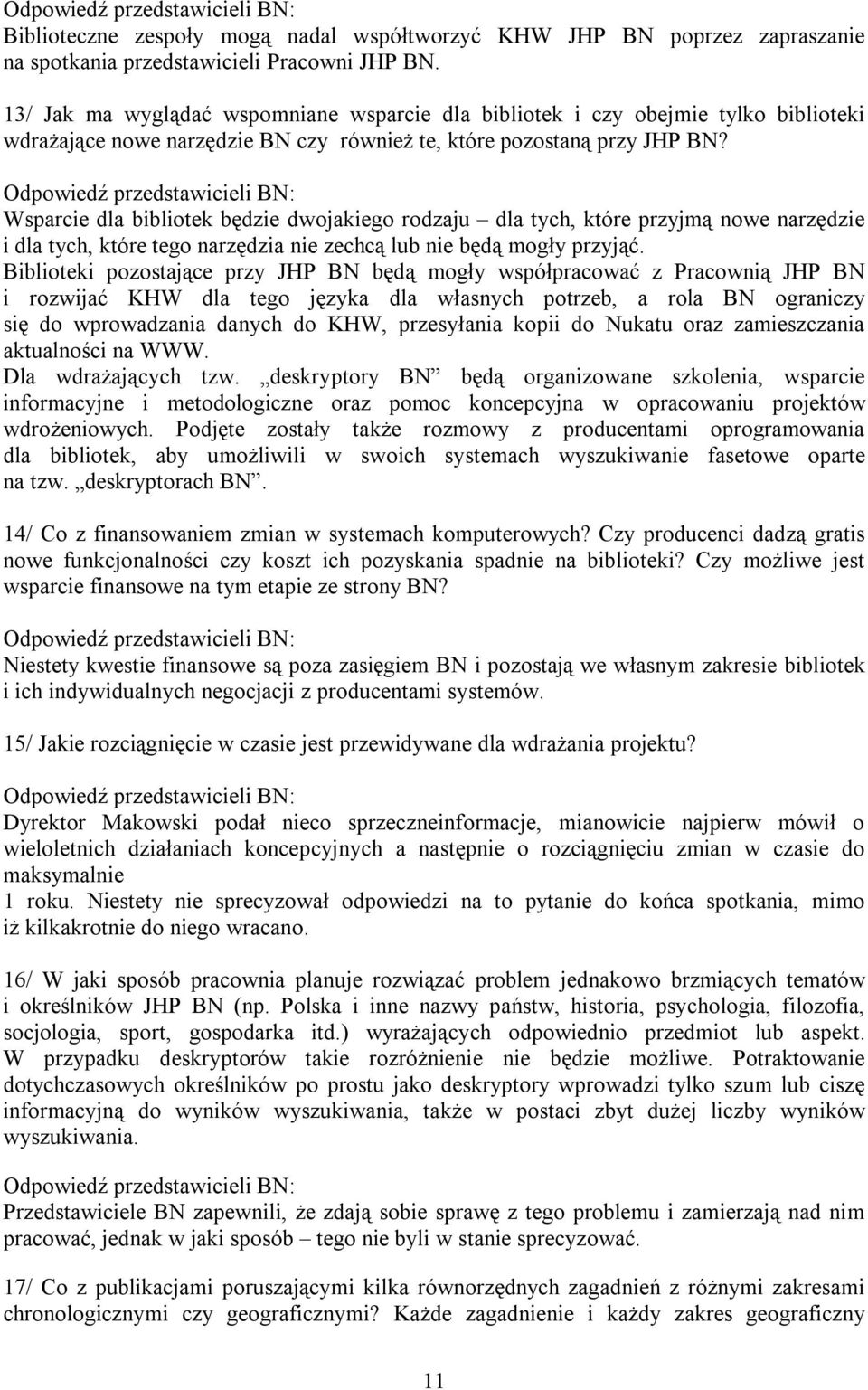 Wsparcie dla bibliotek będzie dwojakiego rodzaju dla tych, które przyjmą nowe narzędzie i dla tych, które tego narzędzia nie zechcą lub nie będą mogły przyjąć.