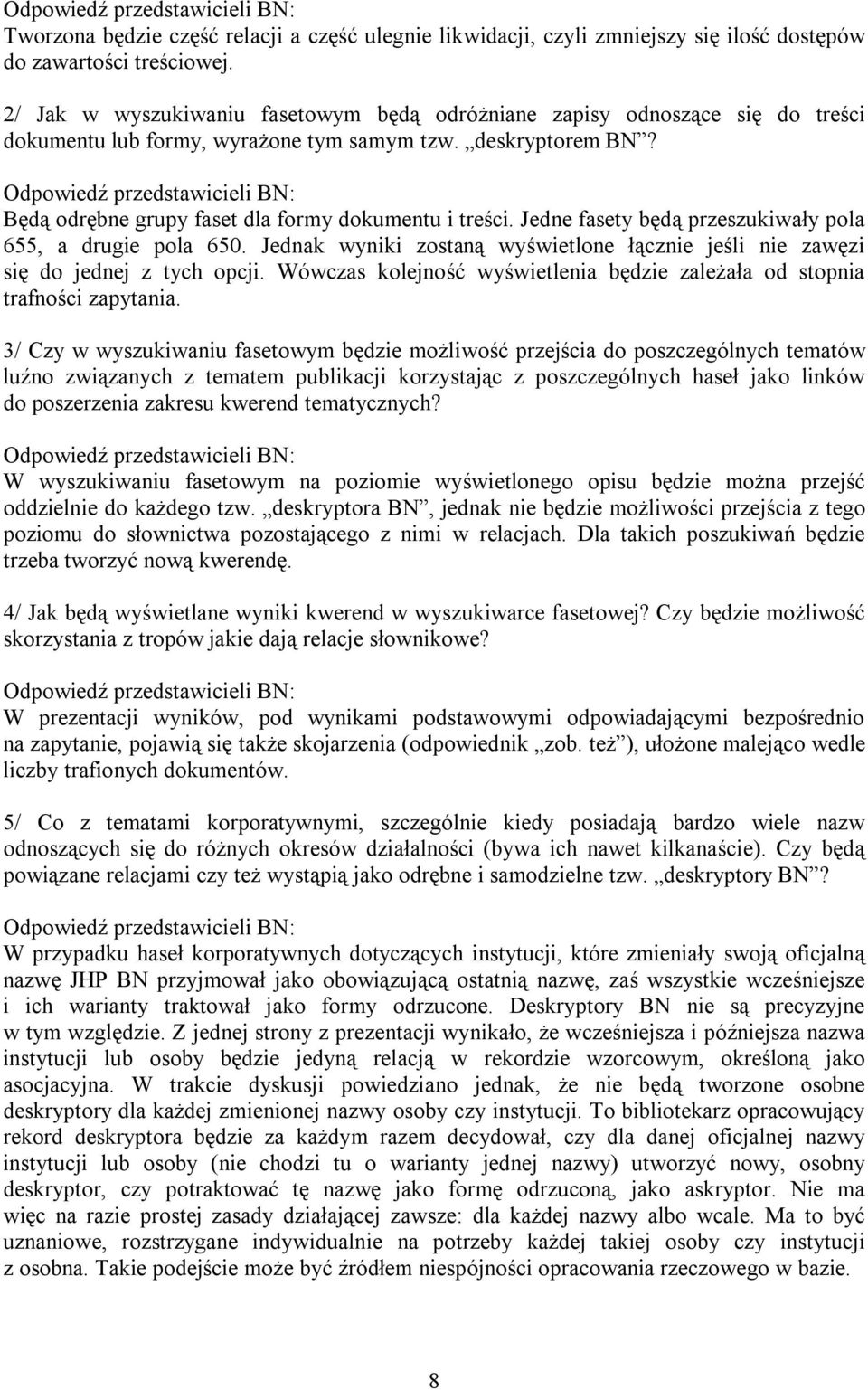 Jedne fasety będą przeszukiwały pola 655, a drugie pola 650. Jednak wyniki zostaną wyświetlone łącznie jeśli nie zawęzi się do jednej z tych opcji.