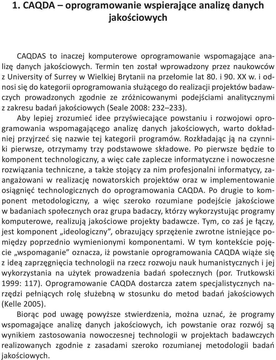 i odnosi się do kategorii oprogramowania służącego do realizacji projektów badawczych prowadzonych zgodnie ze zróżnicowanymi podejściami analitycznymi z zakresu badań jakościowych (Seale 2008: 232