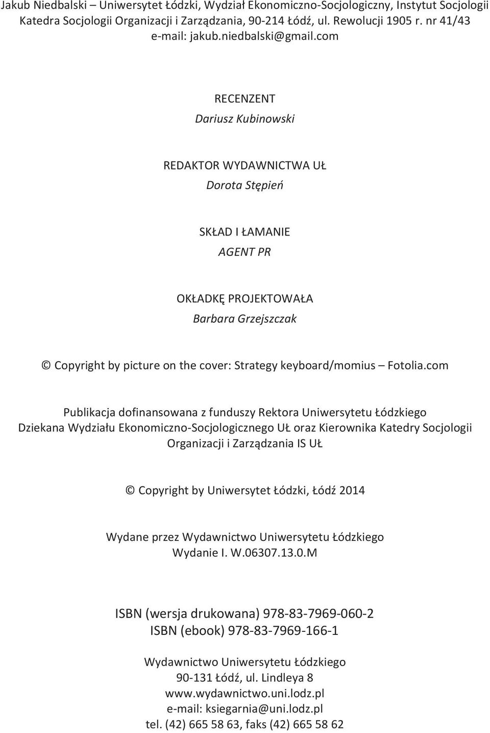 com RECENZENT Dariusz Kubinowski REDAKTOR WYDAWNICTWA UŁ Dorota Stępień SKŁAD I ŁAMANIE AGENT PR OKŁADKĘ PROJEKTOWAŁA Barbara Grzejszczak Copyright by picture on the cover: Strategy keyboard/momius