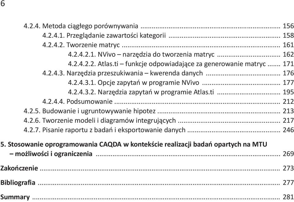 ti... 195 4.2.4.4. Podsumowanie... 212 4.2.5. Budowanie i ugruntowywanie hipotez... 213 4.2.6. Tworzenie modeli i diagramów integrujących... 217 4.2.7. Pisanie raportu z badań i eksportowanie danych.