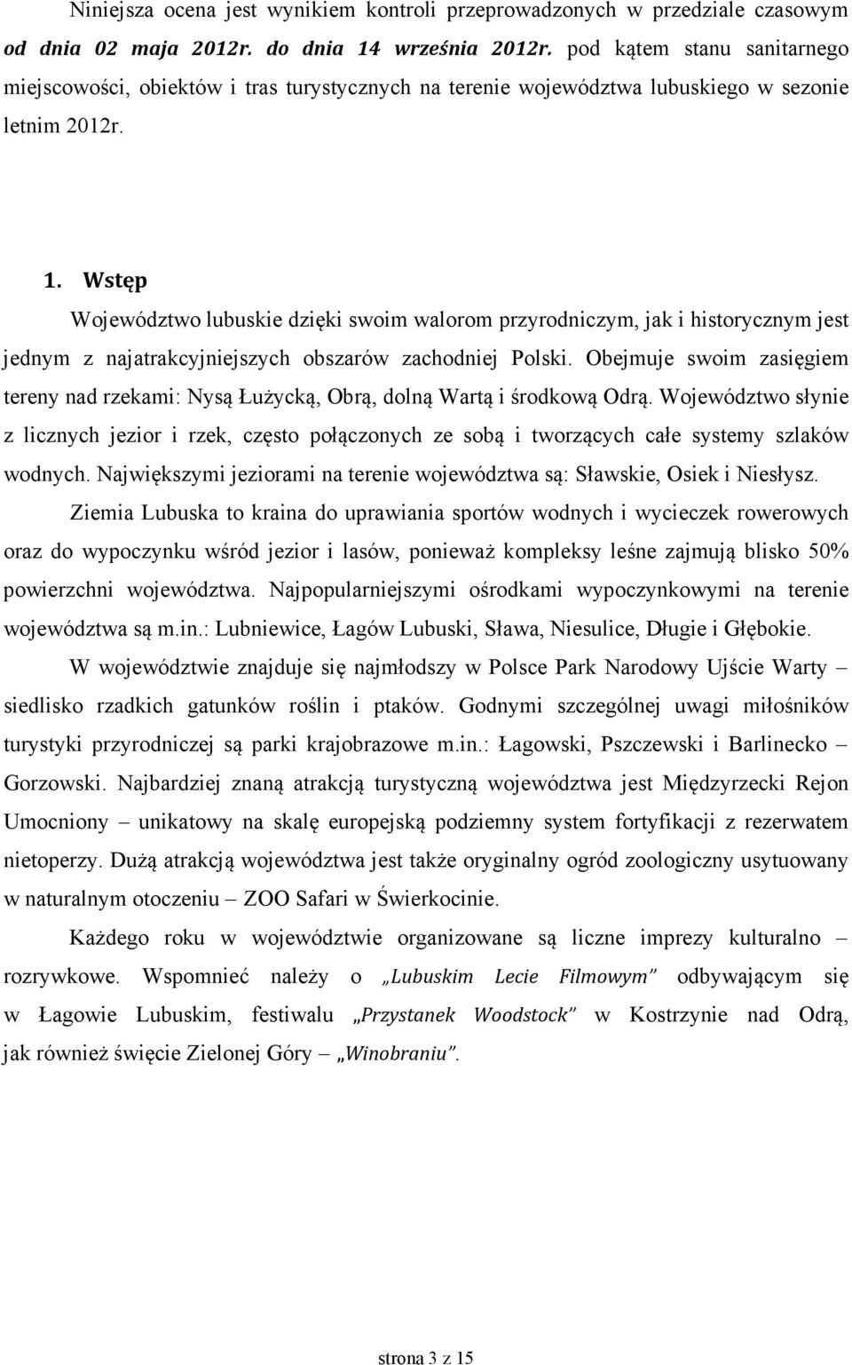Wstęp Województwo lubuskie dzięki swoim walorom przyrodniczym, jak i historycznym jest jednym z najatrakcyjniejszych obszarów zachodniej Polski.