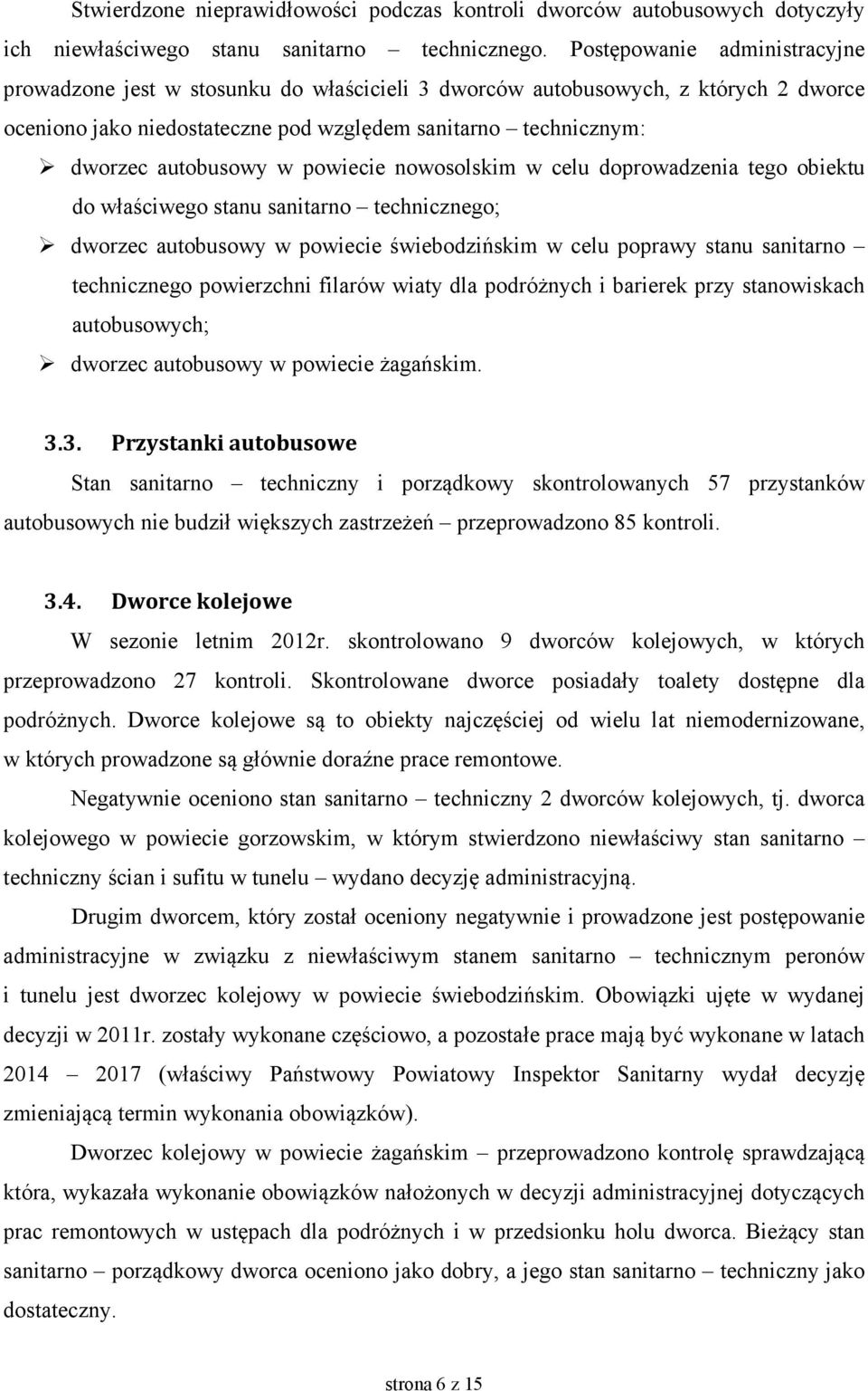 powiecie nowosolskim w celu doprowadzenia tego obiektu do właściwego stanu sanitarno technicznego; dworzec autobusowy w powiecie świebodzińskim w celu poprawy stanu sanitarno technicznego powierzchni