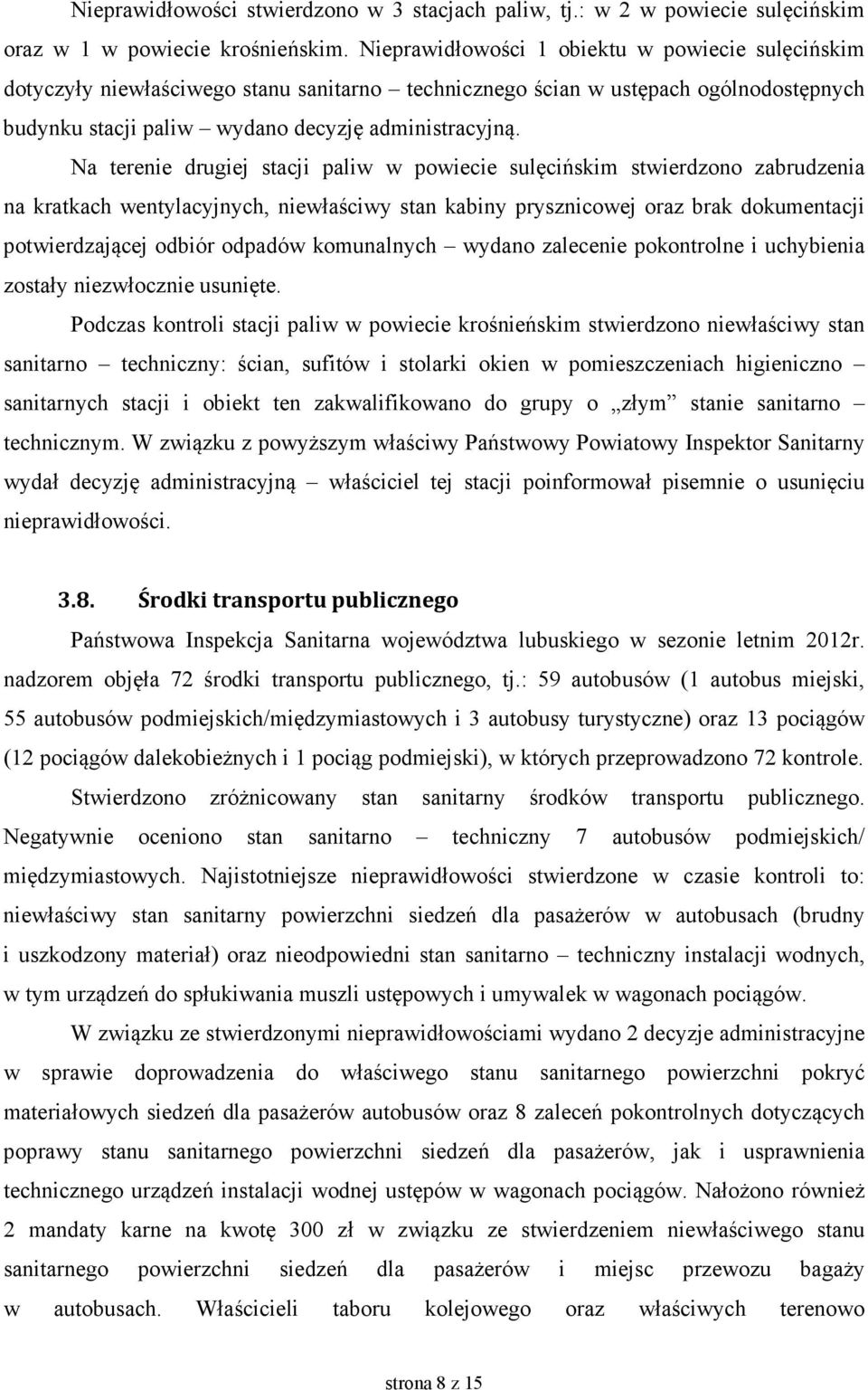 Na terenie drugiej stacji paliw w powiecie sulęcińskim stwierdzono zabrudzenia na kratkach wentylacyjnych, niewłaściwy stan kabiny prysznicowej oraz brak dokumentacji potwierdzającej odbiór odpadów