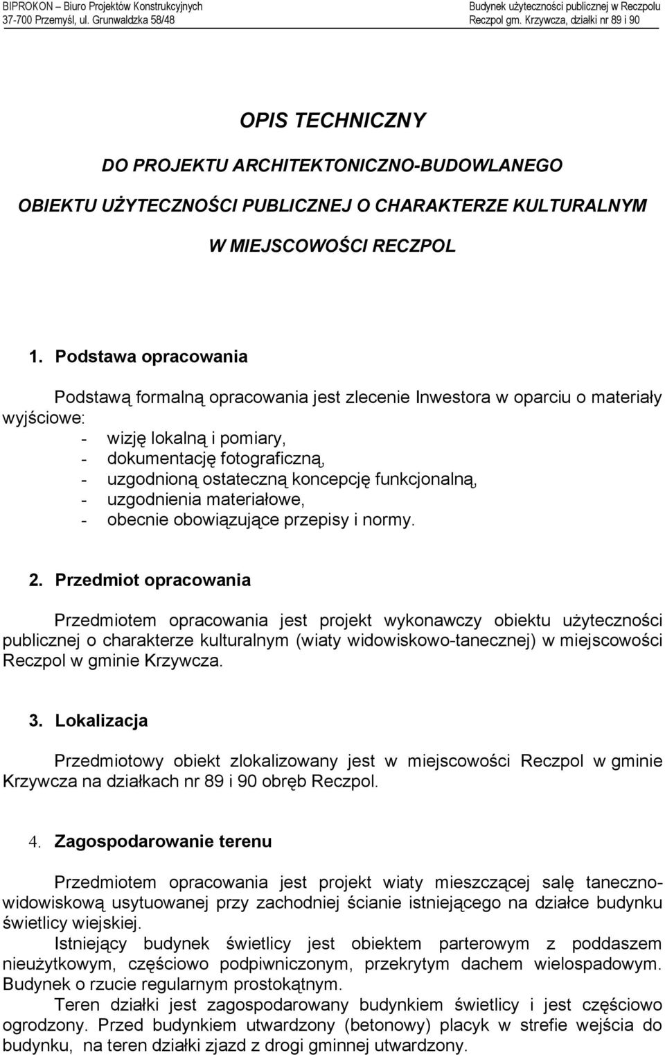 funkcjonalną, - uzgodnienia materiałowe, - obecnie obowiązujące przepisy i normy. 2.