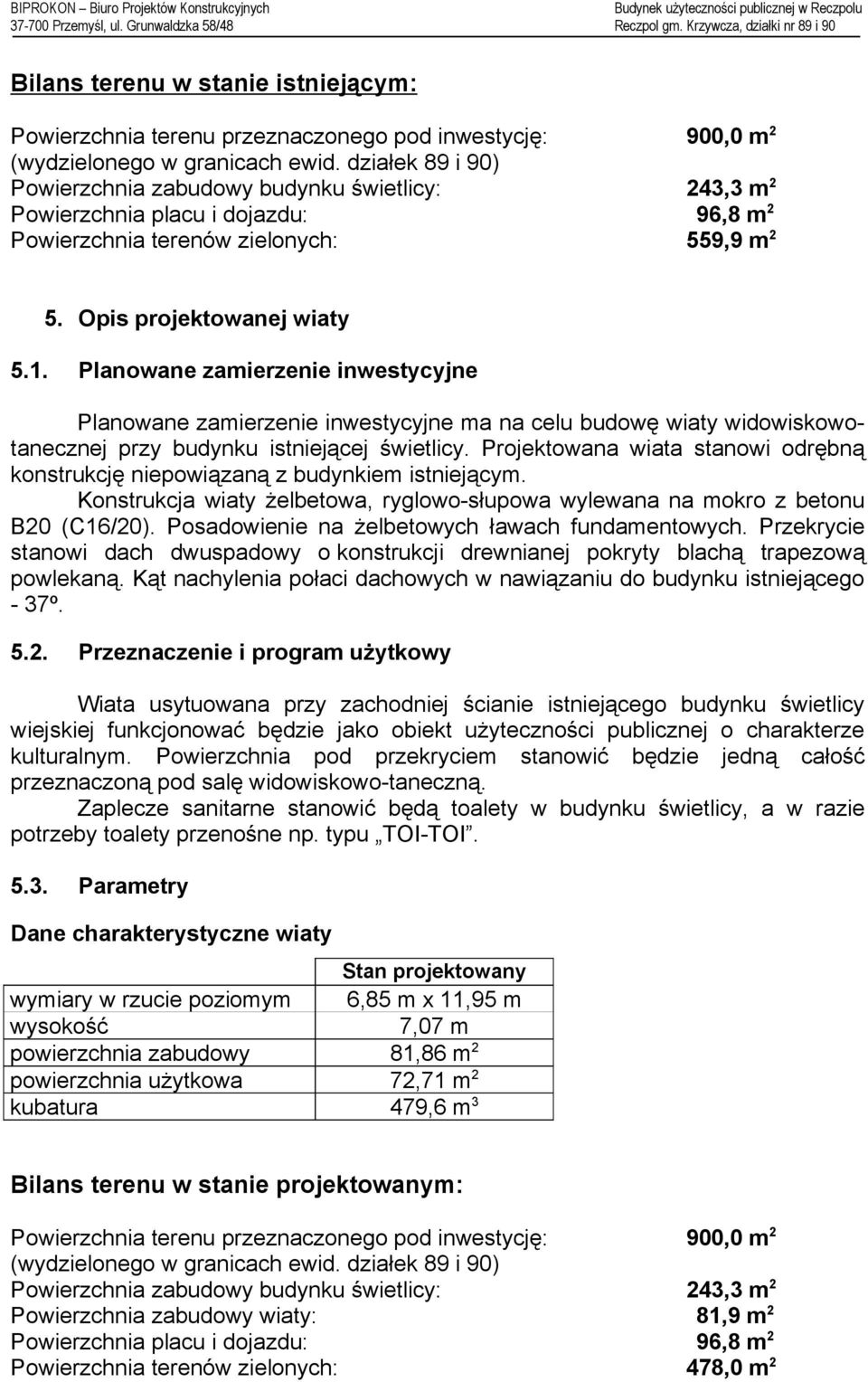 Planowane zamierzenie inwestycyjne Planowane zamierzenie inwestycyjne ma na celu budowę wiaty widowiskowotanecznej przy budynku istniejącej świetlicy.