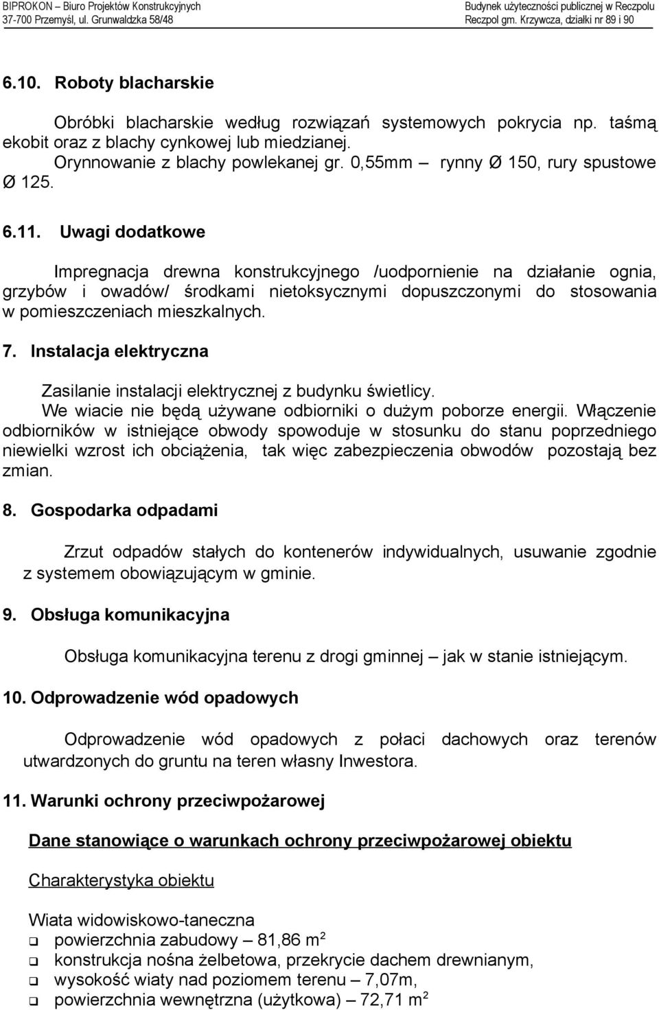 Uwagi dodatkowe Impregnacja drewna konstrukcyjnego /uodpornienie na działanie ognia, grzybów i owadów/ środkami nietoksycznymi dopuszczonymi do stosowania w pomieszczeniach mieszkalnych. 7.