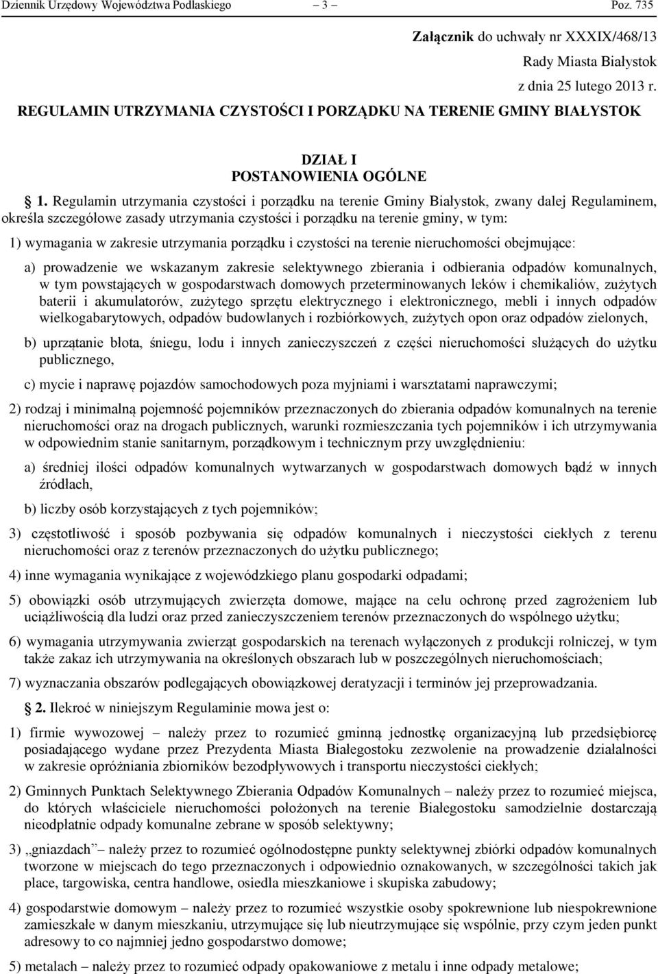 Regulamin utrzymania czystości i porządku na terenie Gminy Białystok, zwany dalej Regulaminem, określa szczegółowe zasady utrzymania czystości i porządku na terenie gminy, w tym: 1) wymagania w