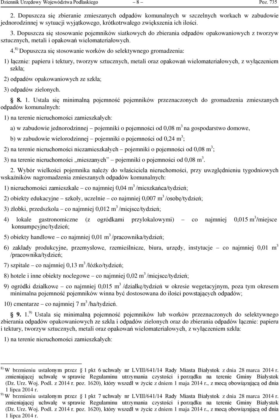 Dopuszcza się stosowanie pojemników siatkowych do zbierania odpadów opakowaniowych z tworzyw sztucznych, metali i opakowań wielomateriałowych. 4.